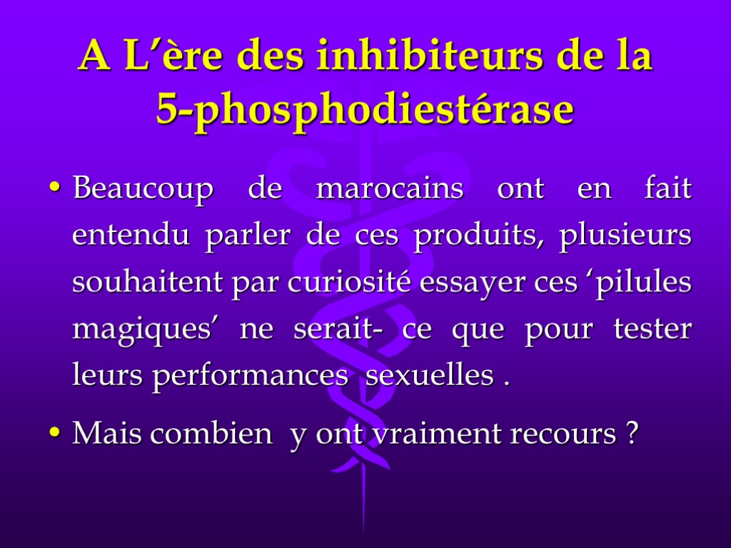 A L’ère des inhibiteurs de la 5-phosphodiestérase Beaucoup de marocains ont en fait entendu